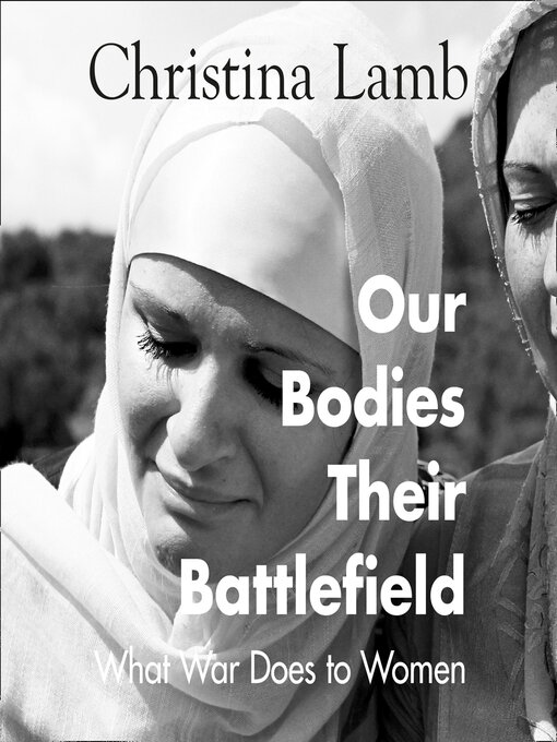 Title details for Our Bodies, Their Battlefield by Christina Lamb - Available